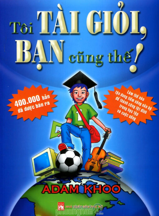 Tải sách Tôi Tài Giỏi, Bạn Cũng Thế – Adam Khoo - Bản PDF - EPUB - MOBILE - AZW3