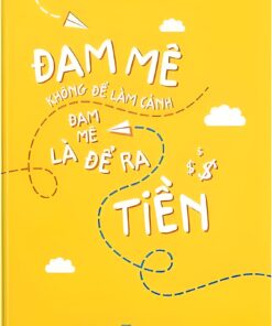 Tải sách Đam Mê Không Để Làm Cảnh, Đam Mê Là Để Ra Tiền - Bản PDF - EPUB - MOBILE - AZW3