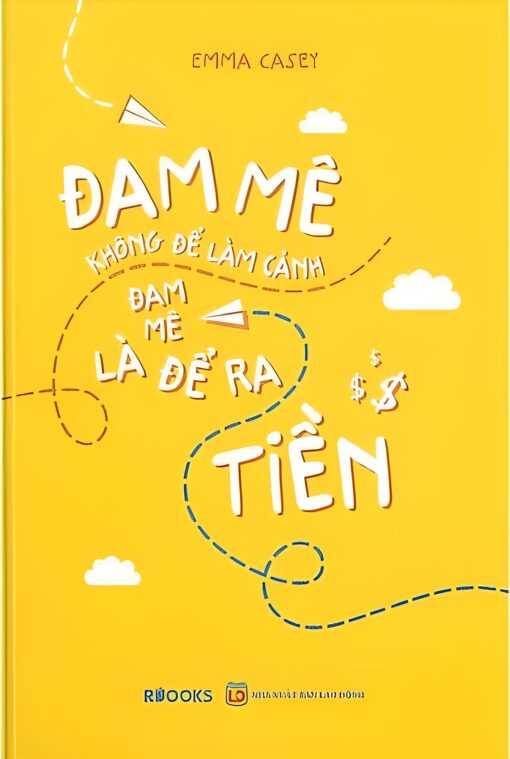 Tải sách Đam Mê Không Để Làm Cảnh, Đam Mê Là Để Ra Tiền - Bản PDF - EPUB - MOBILE - AZW3