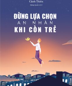 Tải sách Đừng Lựa Chọn An Nhàn Khi Còn Trẻ - Bản PDF - EPUB - MOBILE - AZW3