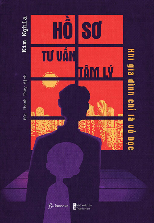 Tải sách Hồ Sơ Tư Vấn Tâm Lý – Khi Gia Đình Chỉ Là Vỏ Bọc - Bản PDF - EPUB - MOBILE - AZW3