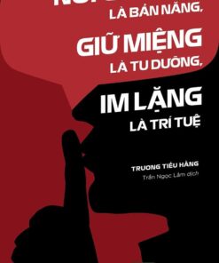 Tải sách Nói Chuyện Là Bản Năng, Giữ Miệng Là Tu Dưỡng, Im Lặng Là Trí Tuệ - Bản PDF - EPUB - MOBILE - AZW3