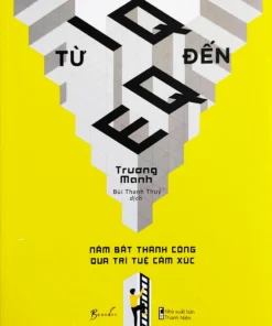 Tải sách Từ IQ Đến EQ – Nắm Bắt Thành Công Qua Trí Tuệ Cảm Xúc - Bản PDF - EPUB - MOBILE - AZW3