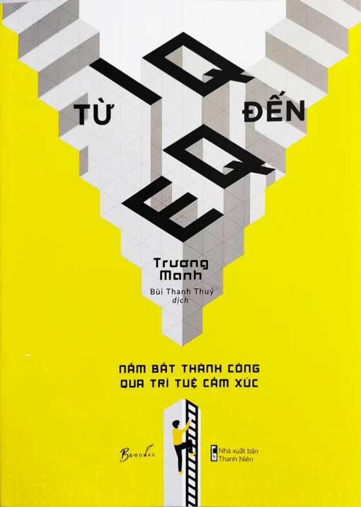Tải sách Từ IQ Đến EQ – Nắm Bắt Thành Công Qua Trí Tuệ Cảm Xúc - Bản PDF - EPUB - MOBILE - AZW3