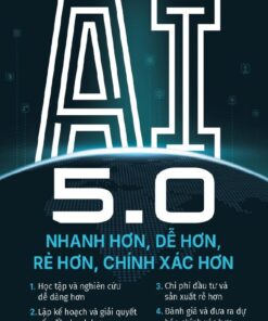 Tải sách AI 5.0 – Nhanh Hơn, Dễ Hơn, Rẻ Hơn, Chính Xác Hơn - Bản PDF - EPUB - MOBILE - AZW3
