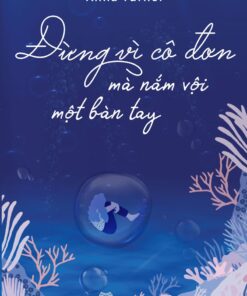 Tải sách Đừng Vì Cô Đơn Mà Nắm Vội Một Bàn Tay - Bản PDF - EPUB - MOBILE - AZW3