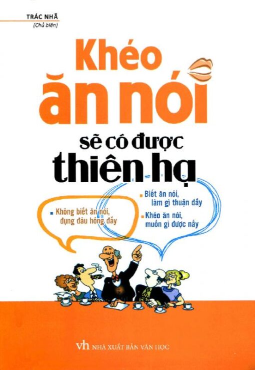 Tải sách Khéo Ăn Nói Sẽ Có Được Thiên Hạ - Bản PDF - EPUB - MOBILE - AZW3