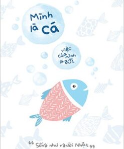 Tải sách Mình Là Cá, Việc Của Mình Là Bơi - Bản PDF - EPUB - MOBILE - AZW3