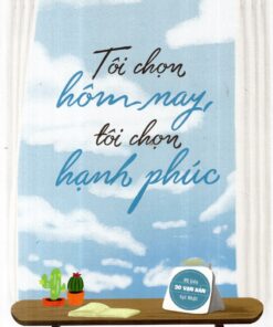 Tải sách Tôi Chọn Hôm Nay, Tôi Chọn Hạnh Phúc - Bản PDF - EPUB - MOBILE - AZW3