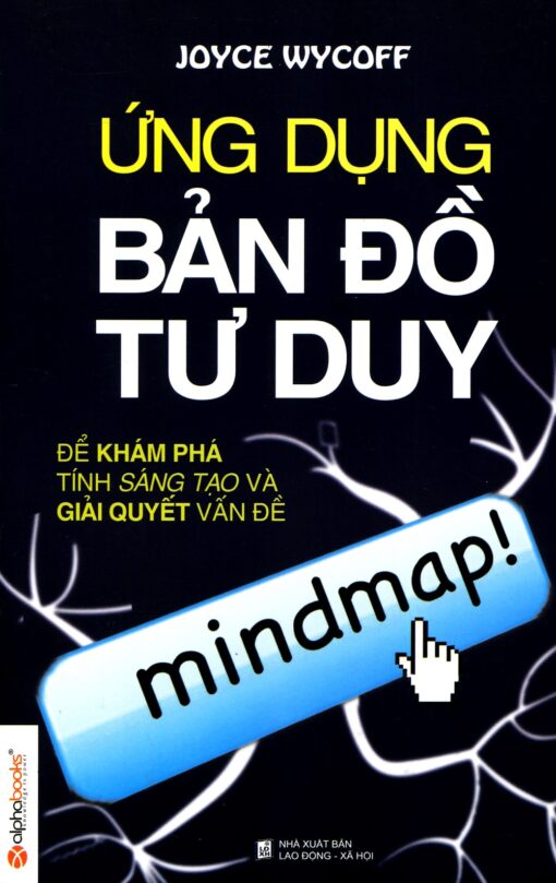 Tải sách Ứng Dụng Bản Đồ Tư Duy Để Khám Phá Tính Sáng Tạo Và Giải Quyết Vấn Đề - Bản PDF - EPUB - MOBILE - AZW3